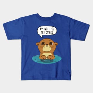 I'm not like the otters Kids T-Shirt